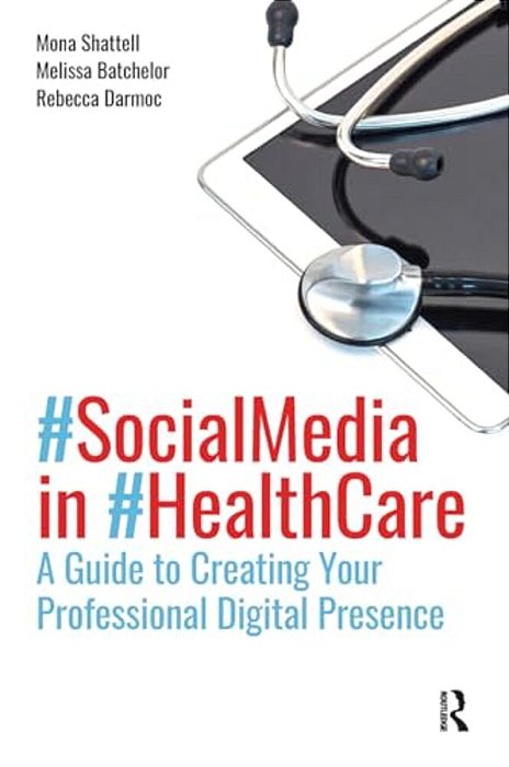 Social Media In Health Care: A Guide To Creating Your Professional Digital Presence-..