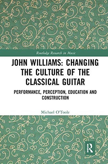John Williams: Changing The Culture Of The Classical Guitar: Performance, Perception, Education And Construction-..