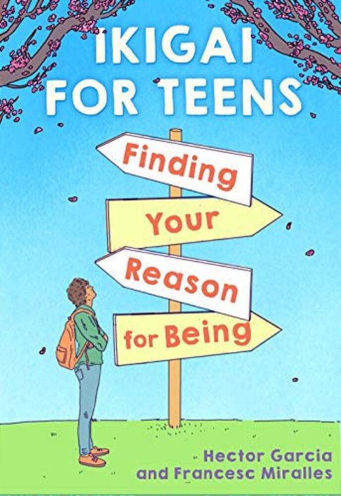 Ikigai For Teens: Finding Your Reason For Being-..