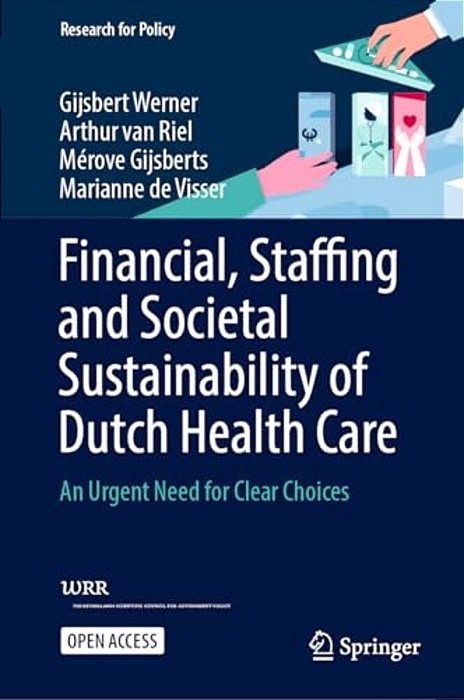 Financial, Staffing And Societal Sustainability Of Dutch Health Care: An Urgent Need For Clear Choices-..