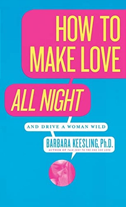 How To Make Love All Night: And Drive A Woman Wild!-..