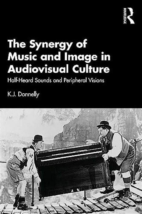 The Synergy Of Music And Image In Audiovisual Culture: Half-Heard Sounds And Peripheral Visions-..