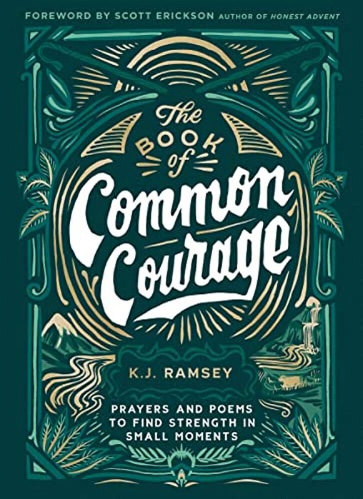 The Book Of Common Courage: Prayers And Poems To Find Strength In Small Moments-..