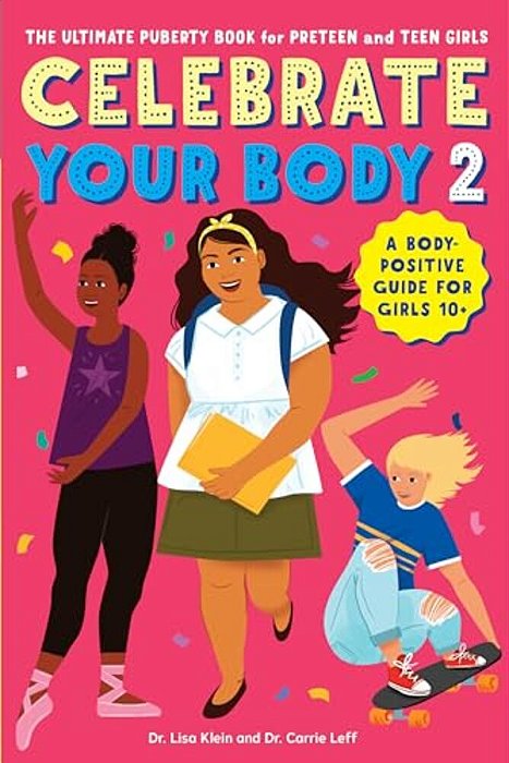 Celebrate Your Body 2: The Ultimate Puberty Book For Preteen And Teen Girls-..