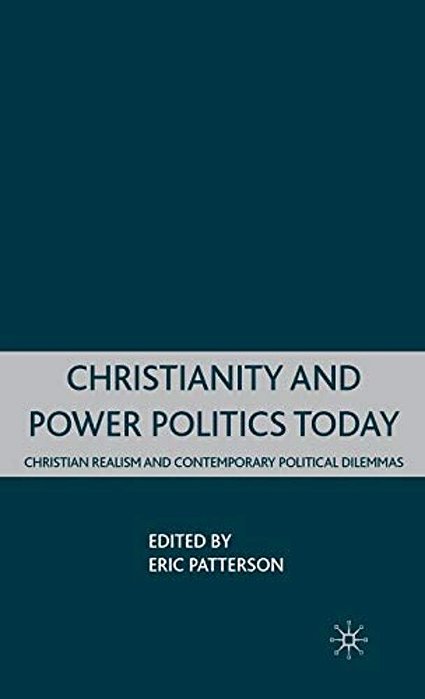 Christianity And Power Politics Today: Christian Realism And Contemporary Political Dilemmas-..