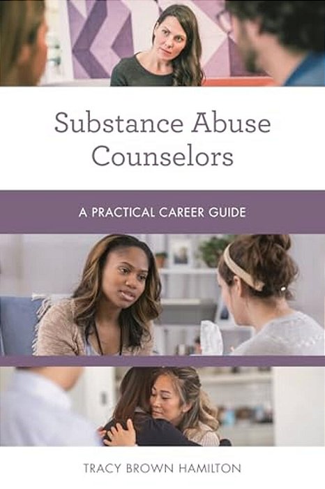 Substance Abuse Counselors: A Practical Career Guide-..