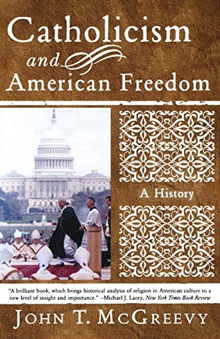 Catholicism And American Freedom: A History-..