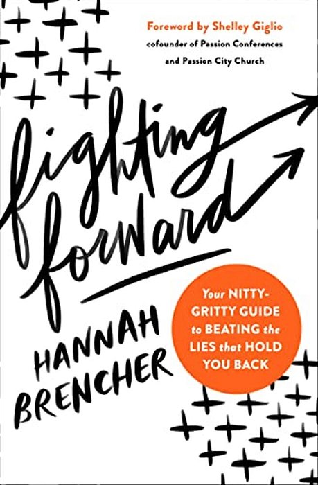 Fighting Forward: Your Nitty-Gritty Guide To Beating The Lies That Hold You Back-..