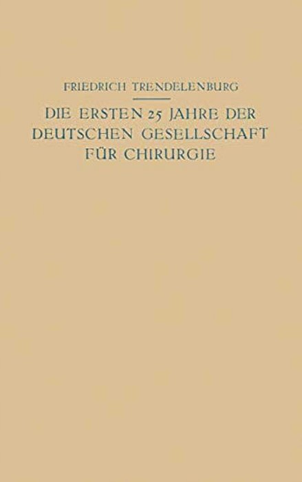 Die Ersten 25 Jahre Der Deutschen Gesellschaft Für Chirurgie: Ein Beitrag Zur Geschichte Der Chirurgie-..