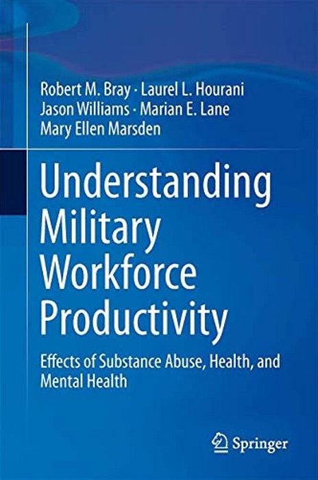 Understanding Military Workforce Productivity: Effects Of Substance Abuse, Health, And Mental Health-..