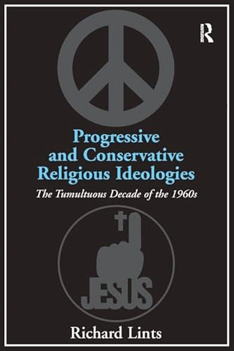 Progressive And Conservative Religious Ideologies: The Tumultuous Decade Of The 1960S-..