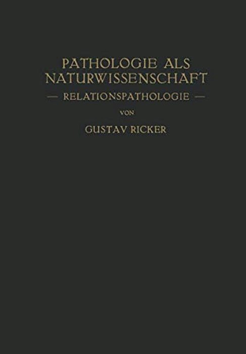 Pathologie Als Naturwissenschaft: -- Relationspathologie -- Für Pathologen - Physiologen Mediziner Und Biologen-..