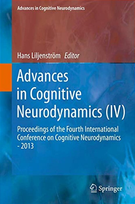 Advances In Cognitive Neurodynamics (IV): Proceedings Of The Fourth International Conference On Cognitive Neurodynamics - 2013-..