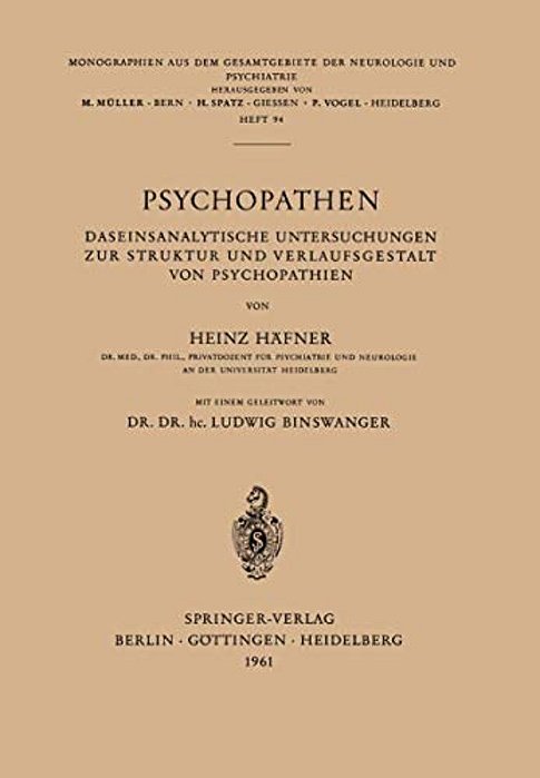 Psychopathen: Daseinsanalytische Untersuchungen Zur Struktur Und Verlaufsgestalt Von Psychopathien-..