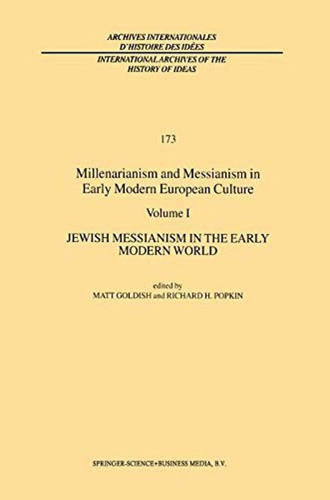 Millenarianism And Messianism In Early Modern European Culture: Volume I: Jewish Messianism In The Early Modern World-..