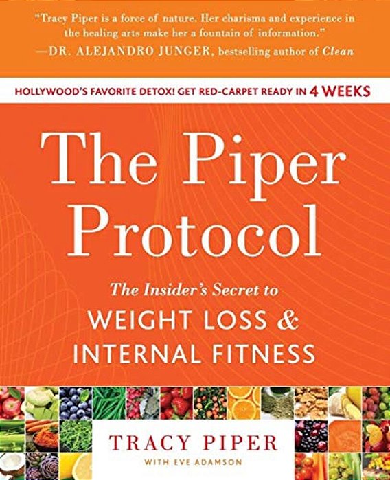 The Piper Protocol: The Insider's Secret To Weight Loss And Internal Fitness-..