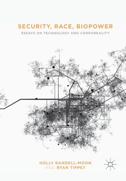 Security, Race, Biopower: Essays On Technology And Corporeality-..