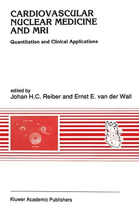 Cardiovascular Nuclear Medicine And Mri: Quantitation And Clinical Applications-..