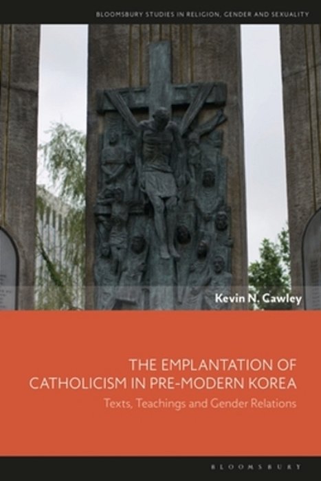 The Emplantation Of Catholicism In Pre-Modern Korea: Texts, Teachings And Gender Relations-..