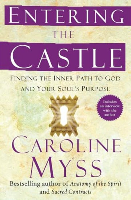Entering The Castle: Finding The Inner Path To God And Your Soul's Purpose-..