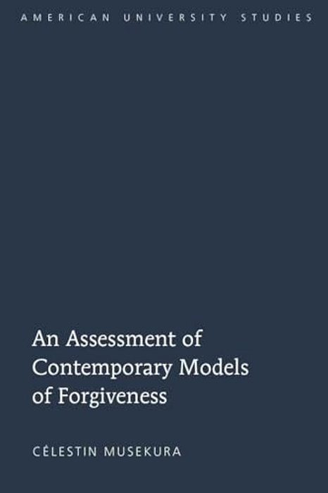 An Assessment Of Contemporary Models Of Forgiveness-..