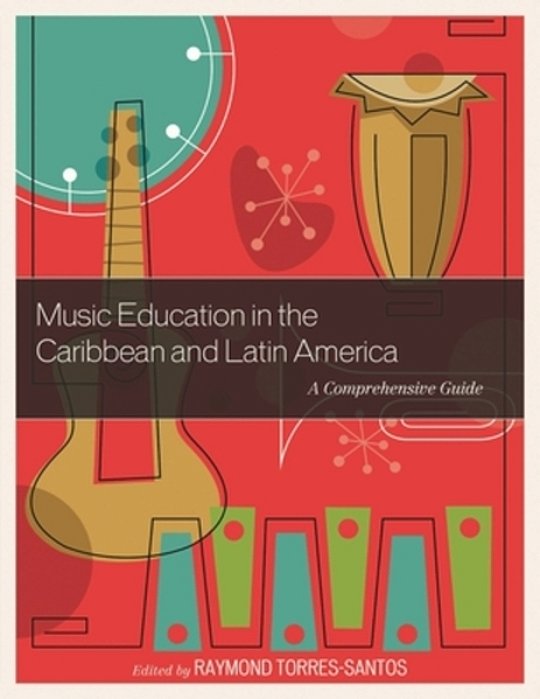 Music Education In The Caribbean And Latin America: A Comprehensive Guide-..