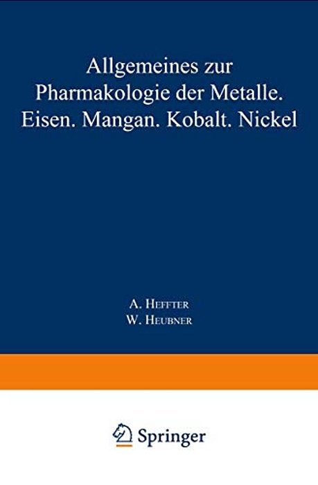 Allgemeines Zur Pharmakologie Der Metalle -- Eisen -- Mangan -- Kobalt -- Nickel-..
