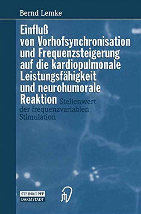 Einfluß Von Vorhofsynchronisation Und Frequenzsteigerung Auf Die Kardiopulmonale Leistungsfähigkeit Und Neurohumorale Reaktion: Stellenwert Der Freque-..