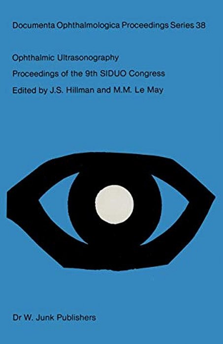 Ophthalmic Ultrasonography: Proceedings Of The 9Th Siduo Congress, Leeds, U. K. July 20-23, 1982-..