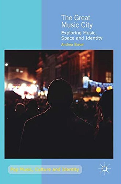 The Great Music City: Exploring Music, Space And Identity-..