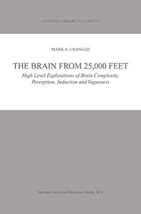 The Brain From 25,000 Feet: High Level Explorations Of Brain Complexity, Perception, Induction And Vagueness-..