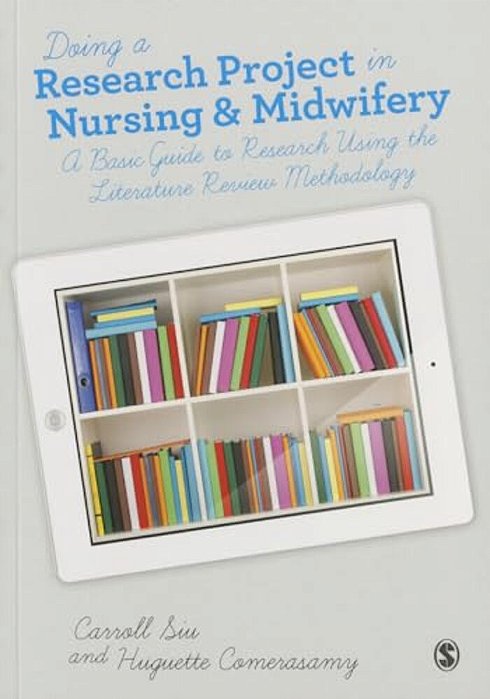 Doing A Research Project In Nursing And Midwifery: A Basic Guide To Research Using The Literature Review Methodology-..