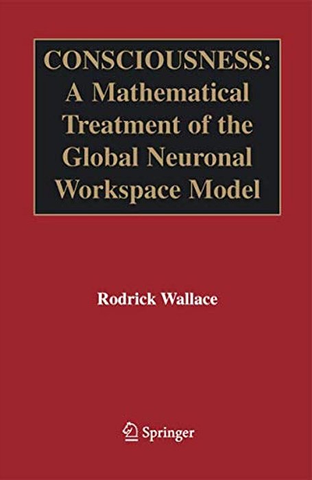 Consciousness: A Mathematical Treatment Of The Global Neuronal Workspace Model-..
