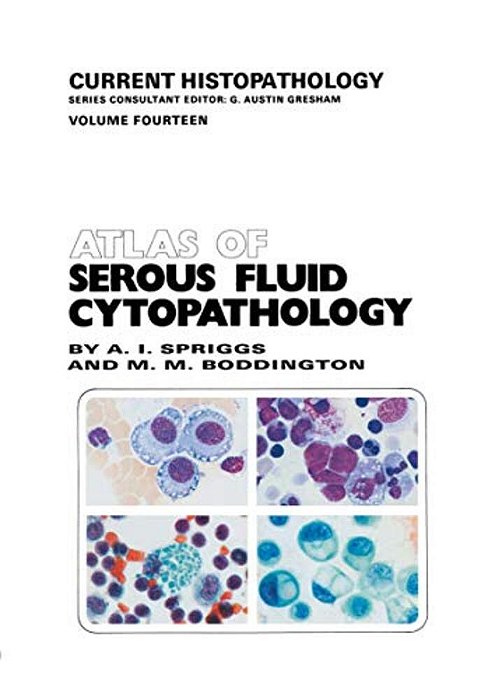 Atlas Of Serous Fluid Cytopathology: A Guide To The Cells Of Pleural, Pericardial, Peritoneal And Hydrocele Fluids-..