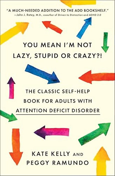 You Mean I'm Not Lazy, Stupid Or Crazy?!: The Classic Self-Help Book For Adults With Attention Deficit Disorder-..