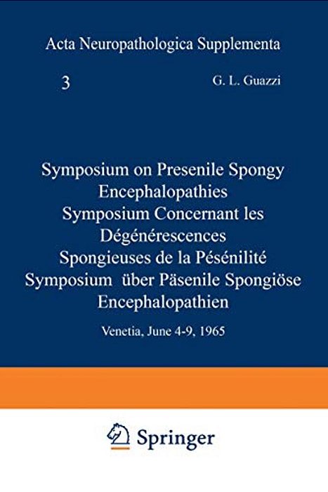 Symposium On Presenile Spongy Encephalopathies/Symposium Concernant Les Dégénérescences Spongieuses De La Présénilité/Symposium Über Präsenile Spo-..