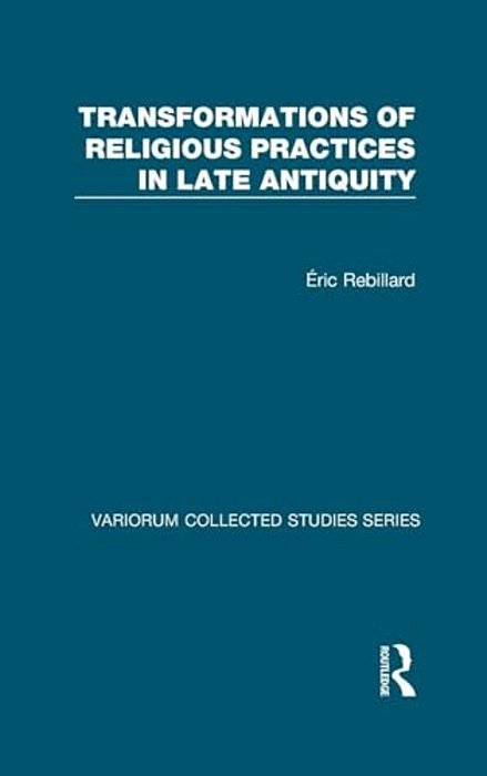 Transformations Of Religious Practices In Late Antiquity-..