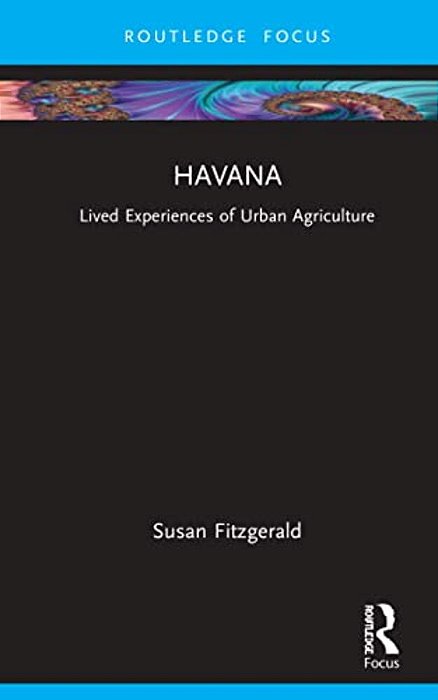 Havana: Mapping Lived Experiences Of Urban Agriculture-..