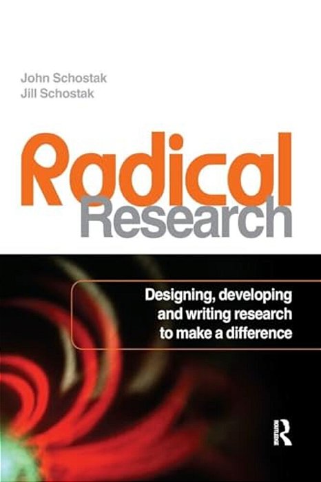 Radical Research: Designing, Developing And Writing Research To Make A Difference-..
