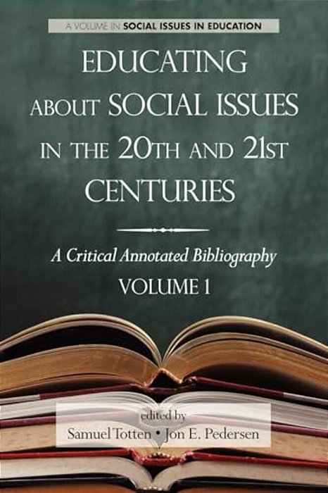 Educating About Social Issues In The 20Th And 21St Centuries: A Critical Annotated Bibliography Volume One-..