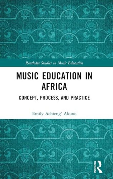 Music Education In Africa: Concept, Process, And Practice-..