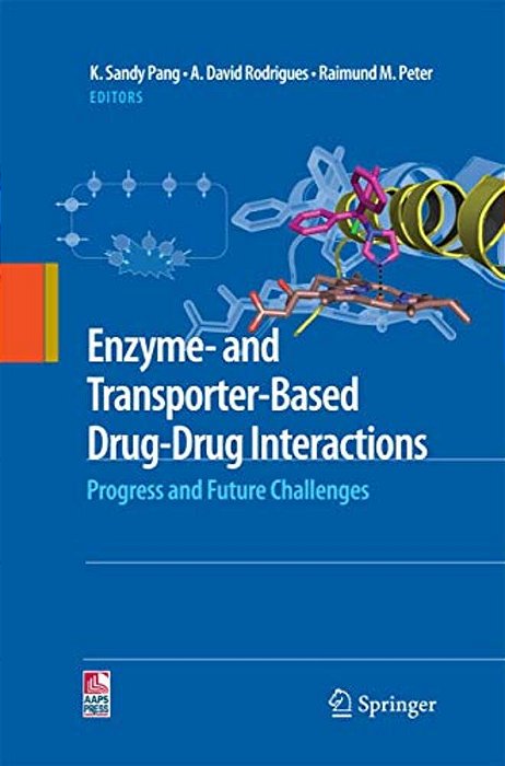 Enzyme- And Transporter-Based Drug-Drug Interactions: Progress And Future Challenges-..