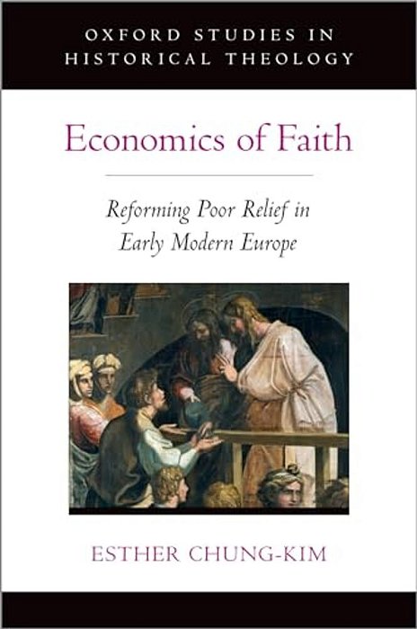 Economics Of Faith: Reforming Poverty In Early Modern Europe-..
