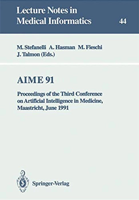 Aime 91: Proceedings Of The Third Conference On Artificial Intelligence In Medicine, Maastricht, June 24-27, 1991-..