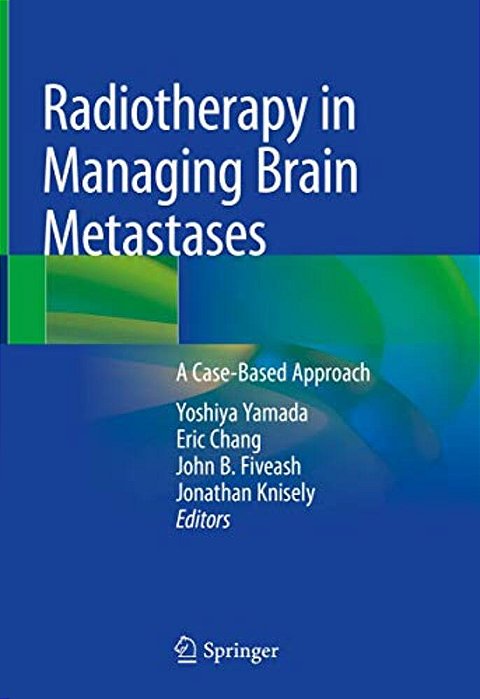 Radiotherapy In Managing Brain Metastases: A Case-Based Approach-..