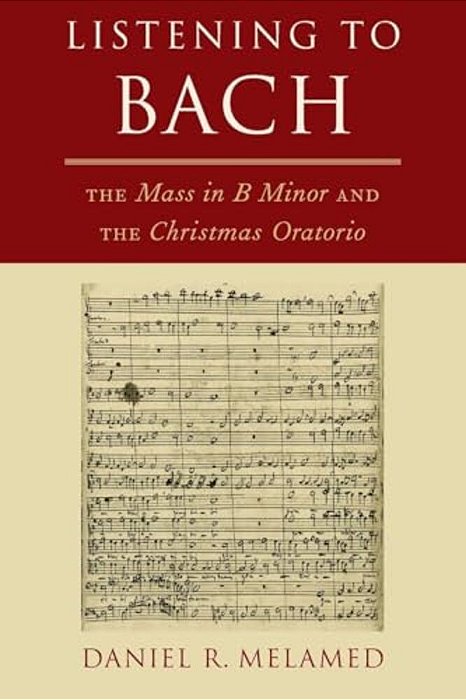 Listening To Bach: The Mass In B Minor And The Christmas Oratorio-..