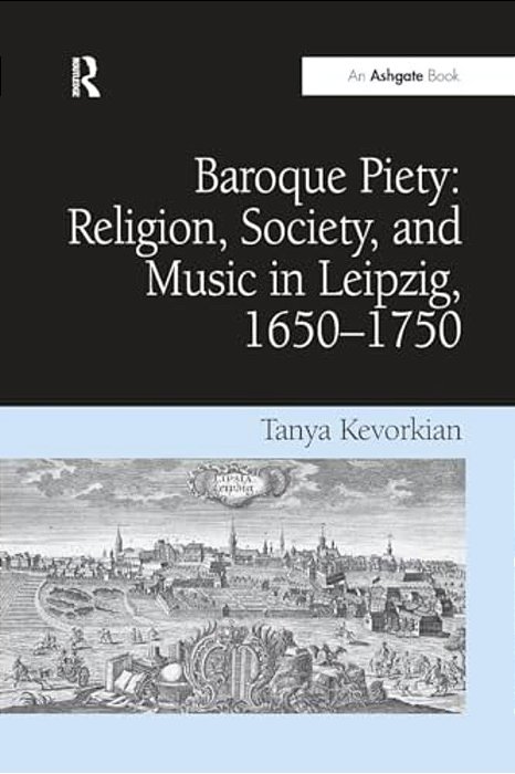 Baroque Piety: Religion, Society, And Music In Leipzig, 1650-1750-..