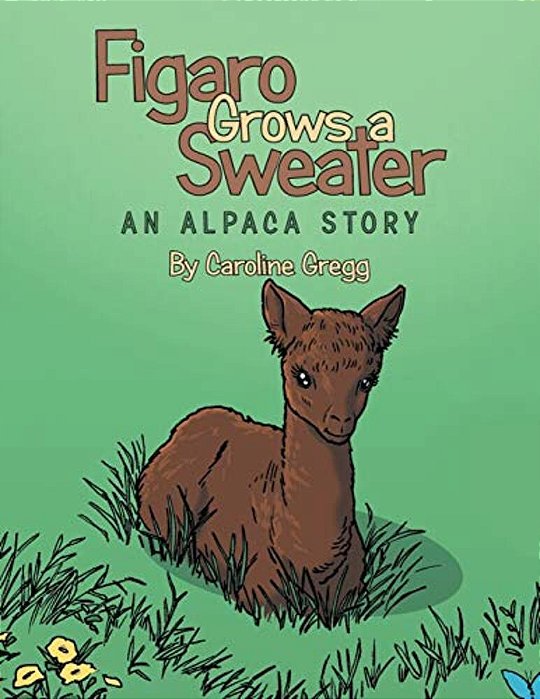 Figaro Grows A Sweater: An Alpaca Story-..