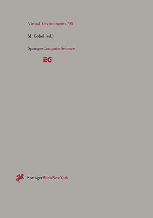 Virtual Environments '95: Selected Papers Of The Eurographics Workshops In Barcelona, Spain, 1993, And Monte Carlo, Monaco, 1995-..