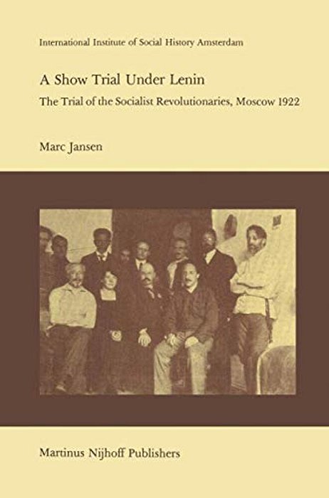 A Show Trial Under Lenin: The Trial Of The Socialist Revolutionaries, Moscow 1922-..